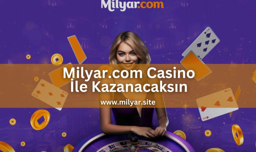 Milyar.com Casino İle Kazanacaksın